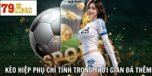 Khái Niệm Về Kèo Hiệp Phụ